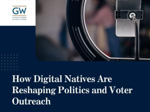 How Digital Natives are Reshaping Politics and voter Outreach